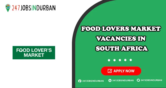 Food Lovers Market Vacancies in Gauteng & Across South Africa Food Lovers Market Vacancies